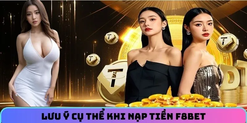 Lưu ý cụ thể khi nạp tiền F8BET