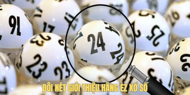 Đôi nét giới thiệu hãng EZ xổ số