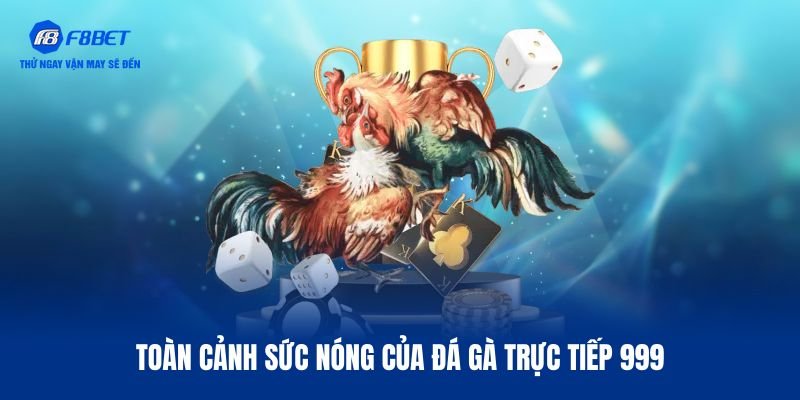 Khám phá vài nét về đá gà trực tiếp 999