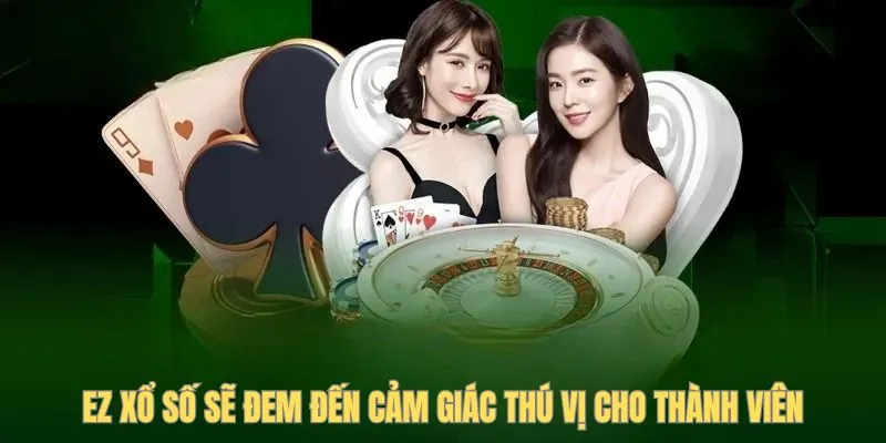 EZ xổ số sẽ đem đến cảm giác thú vị cho thành viên