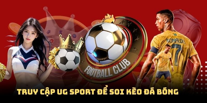 Truy cập UG Sport để soi kèo đá bóng cùng chuyên gia